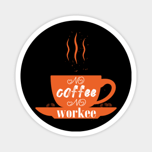 no coffee no workee Magnet